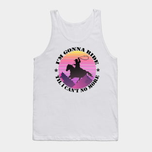 I'm gonna ride til i can't no more funny design - old town road Tank Top